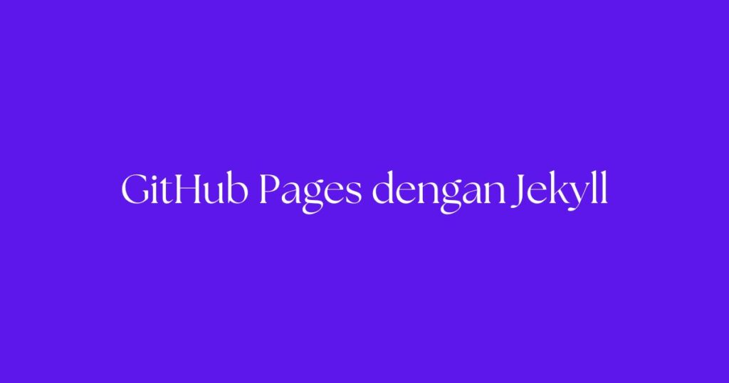 GitHub Pages dengan Jekyll